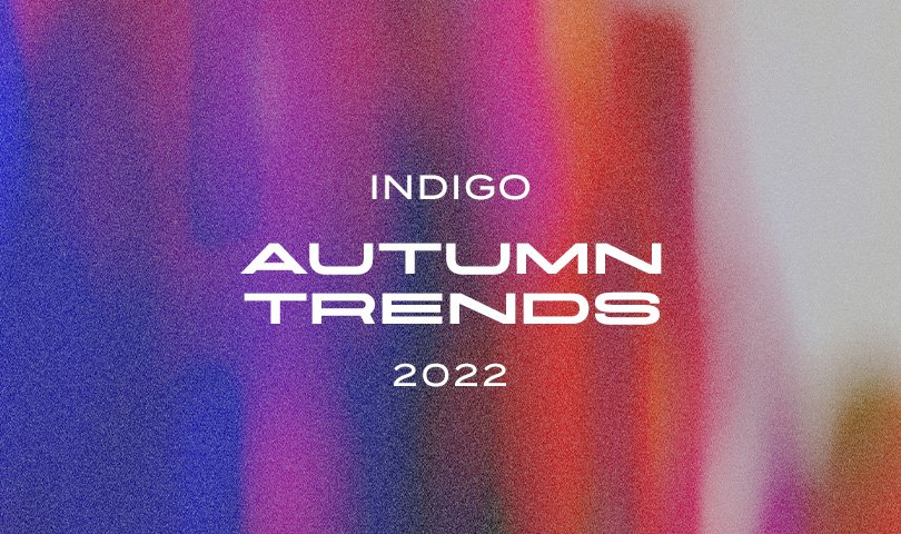 Indigo Autumn Trends 2022 - zapisz się na jesienne pokazy nowości u naszych Dystrybutorów!